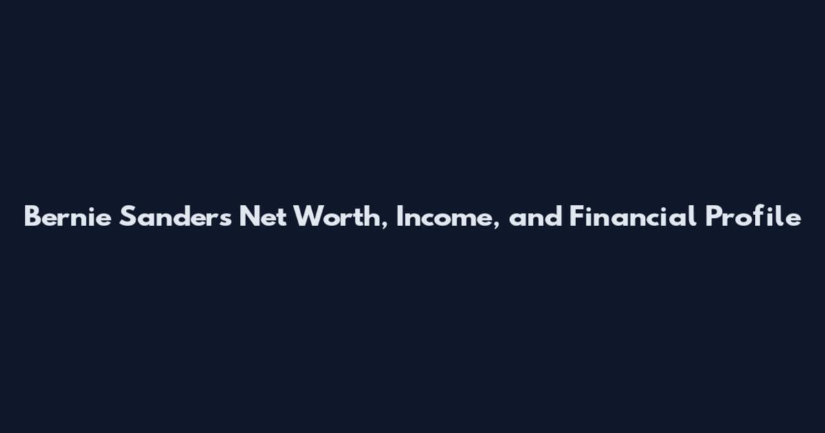 Bernie Sanders Net Worth, Income, and Financial Profile