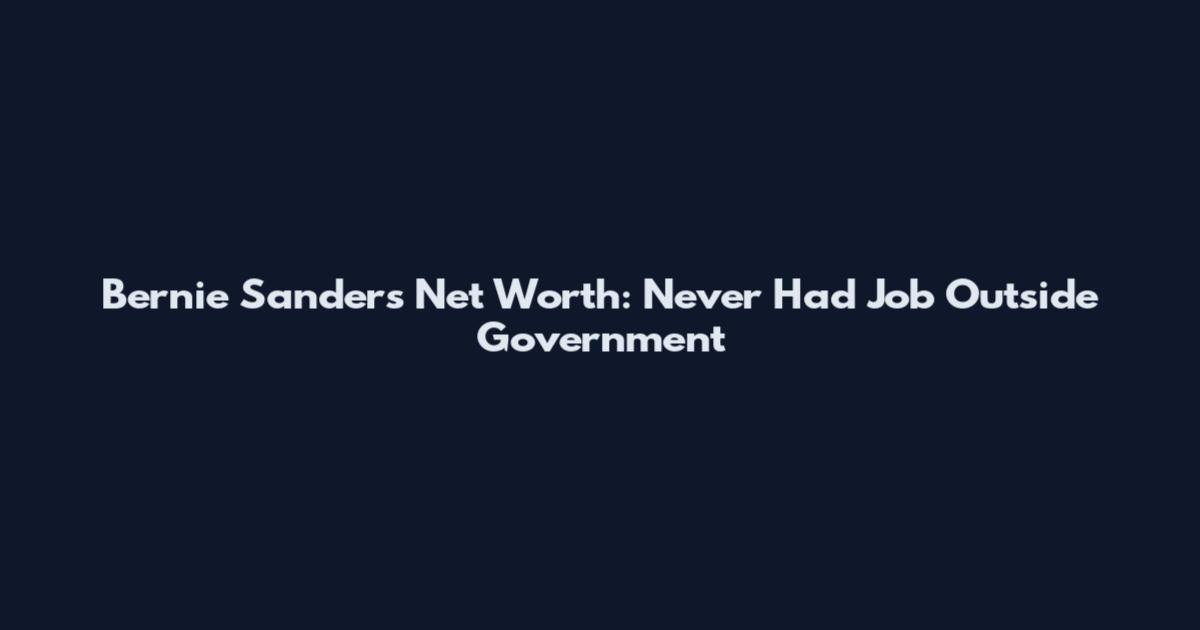 Bernie Sanders Net Worth: Never Had Job Outside Government