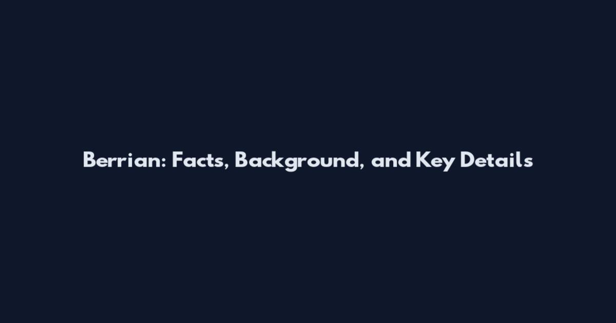 Berrian: Facts, Background, and Key Details