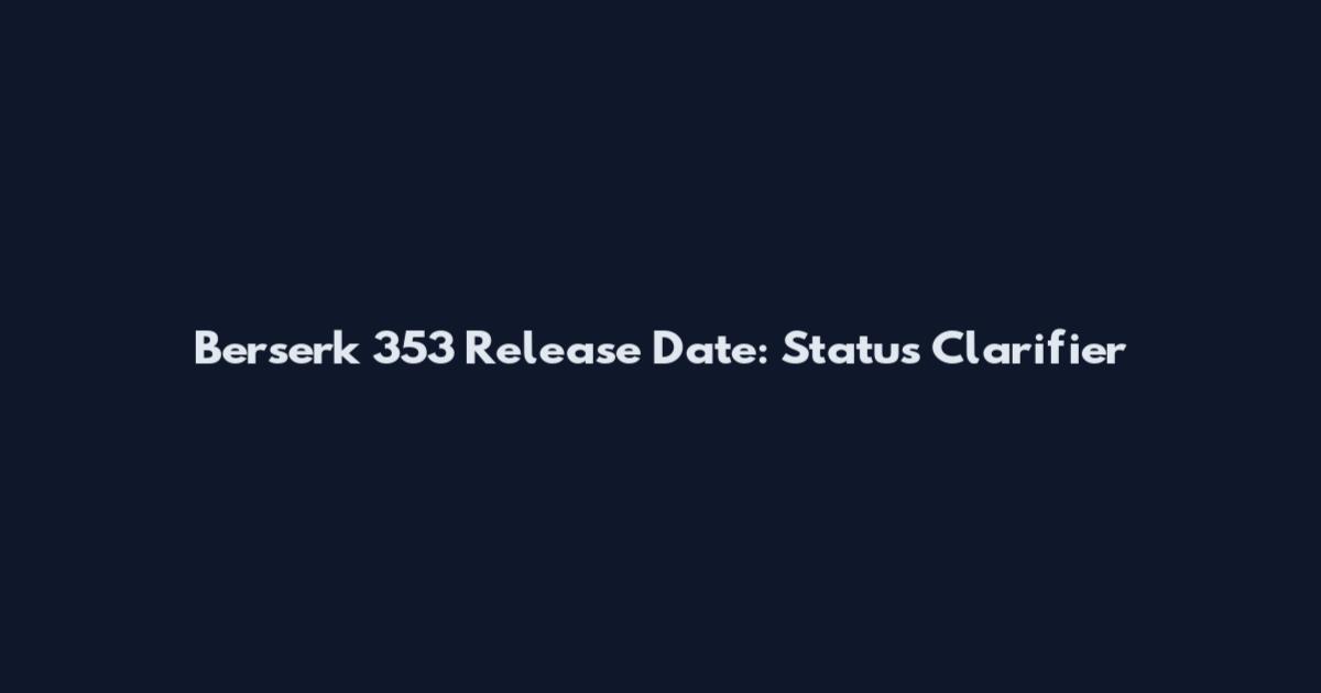Berserk 353 Release Date: Status Clarifier