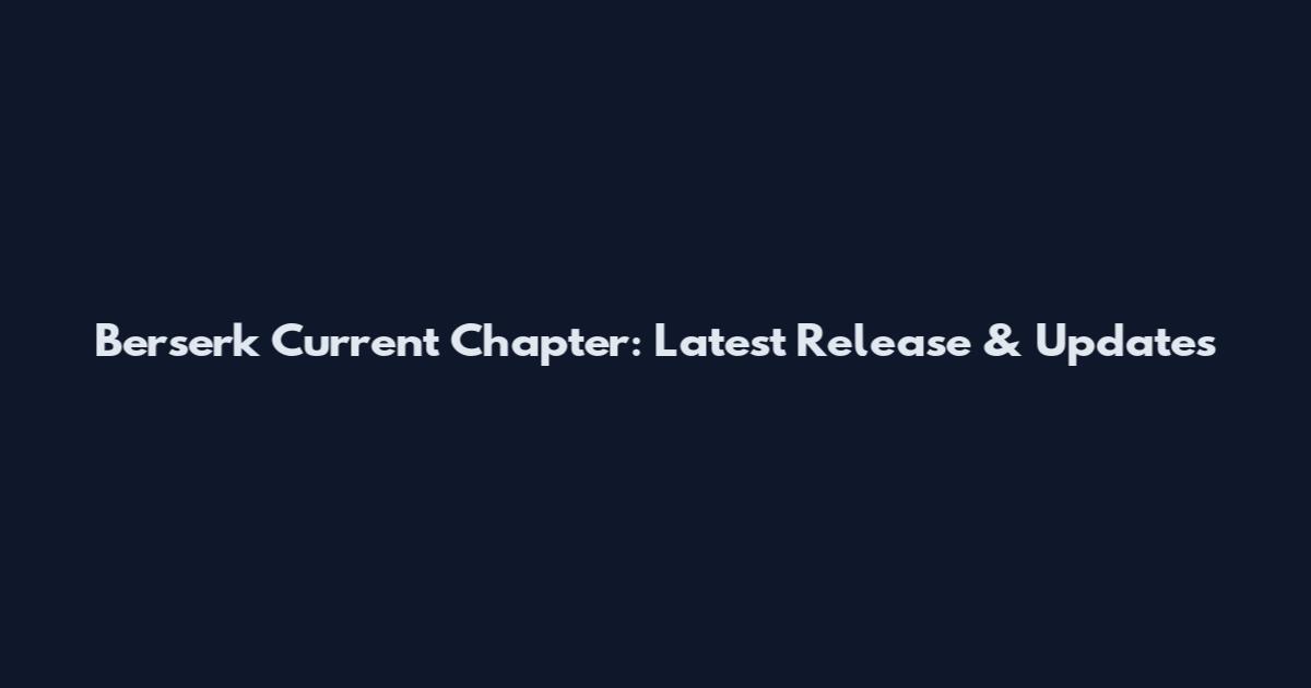 Berserk Current Chapter: Latest Release & Updates