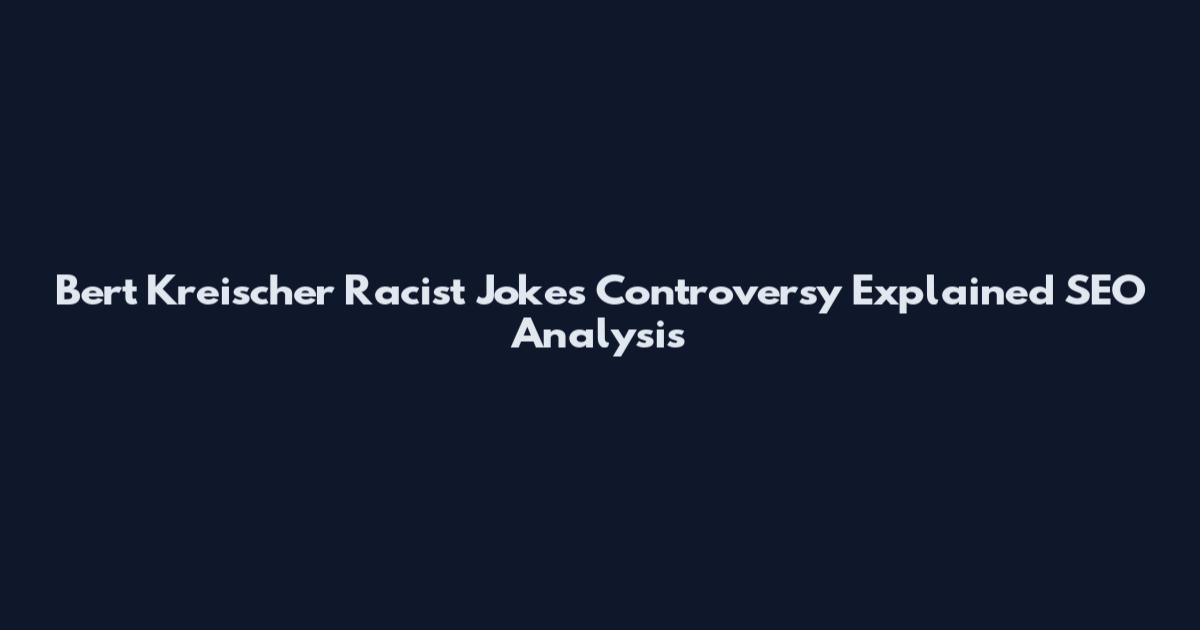 Bert Kreischer Racist Jokes Controversy Explained SEO Analysis
