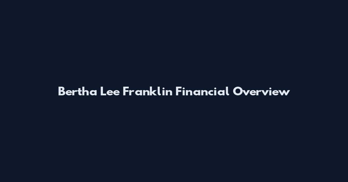 Bertha Lee Franklin Financial Overview