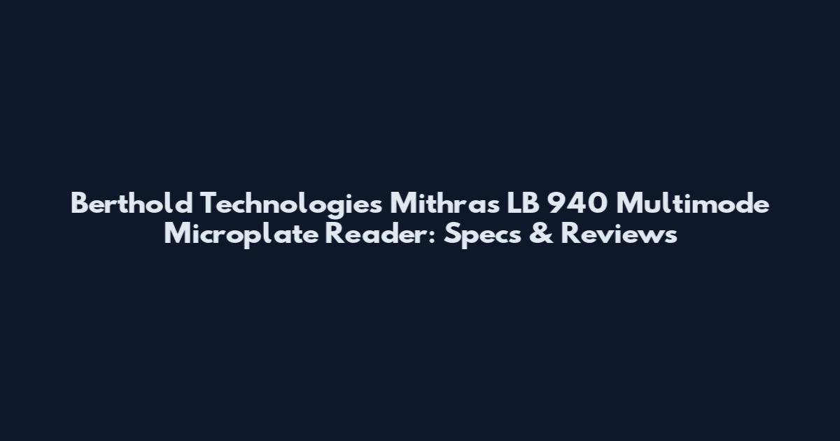 Berthold Technologies Mithras LB 940 Multimode Microplate Reader: Specs & Reviews