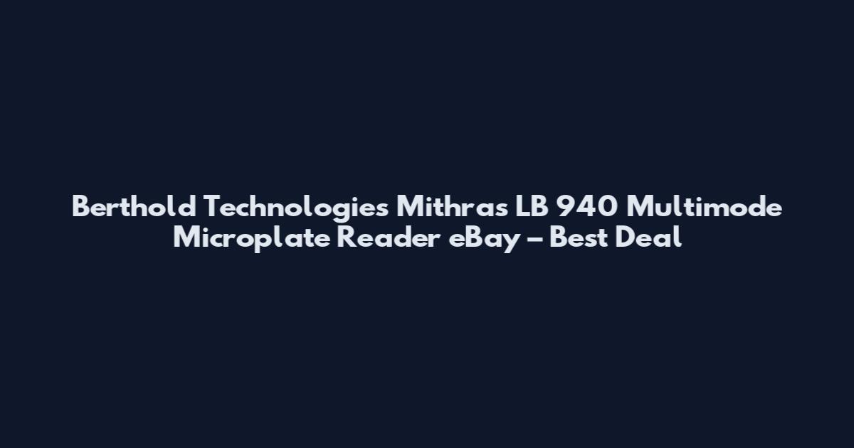 Berthold Technologies Mithras LB 940 Multimode Microplate Reader eBay – Best Deal