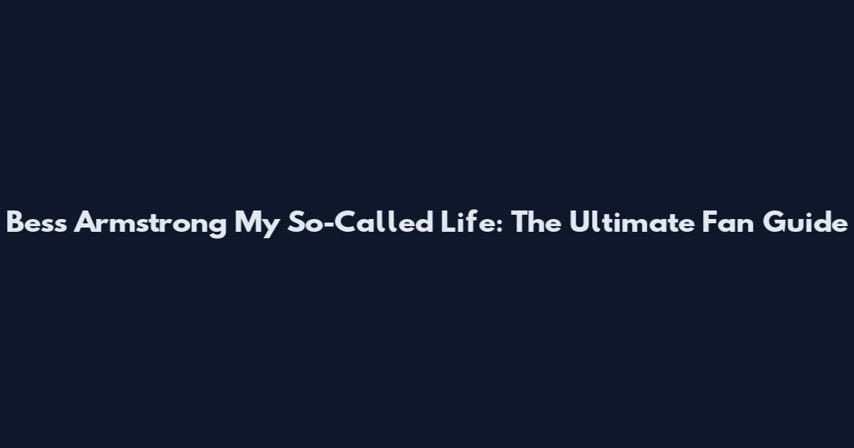 Bess Armstrong My So-Called Life: The Ultimate Fan Guide