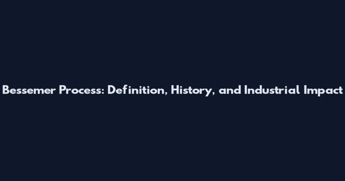 Bessemer Process: Definition, History, and Industrial Impact