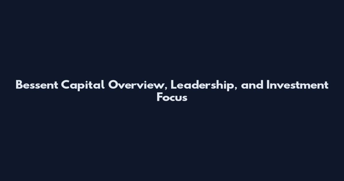 Bessent Capital Overview, Leadership, and Investment Focus