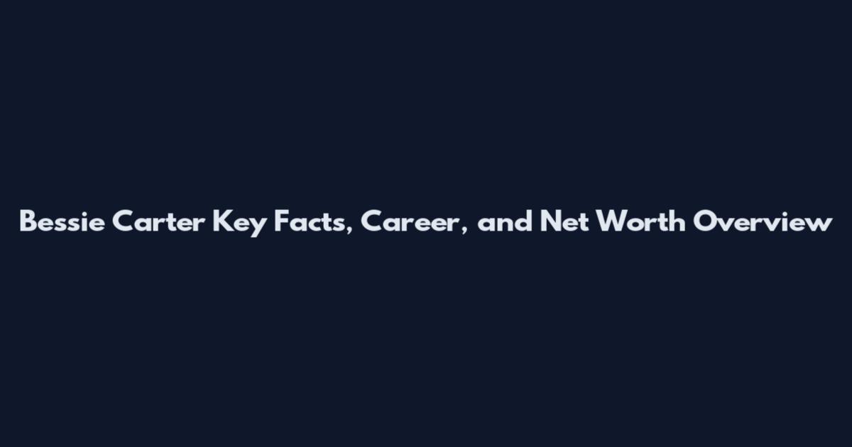 Bessie Carter Key Facts, Career, and Net Worth Overview