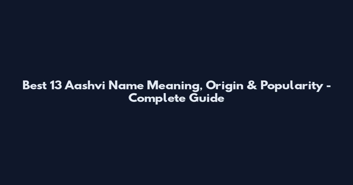 Best 13 Aashvi Name Meaning, Origin & Popularity - Complete Guide