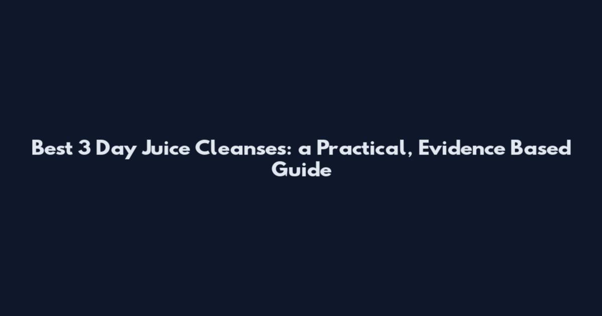 Best 3 Day Juice Cleanses: a Practical, Evidence Based Guide