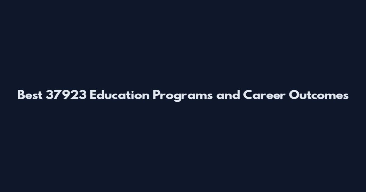 Best 37923 Education Programs and Career Outcomes