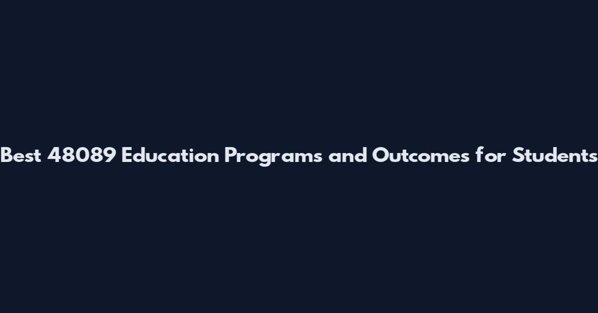 Best 48089 Education Programs and Outcomes for Students