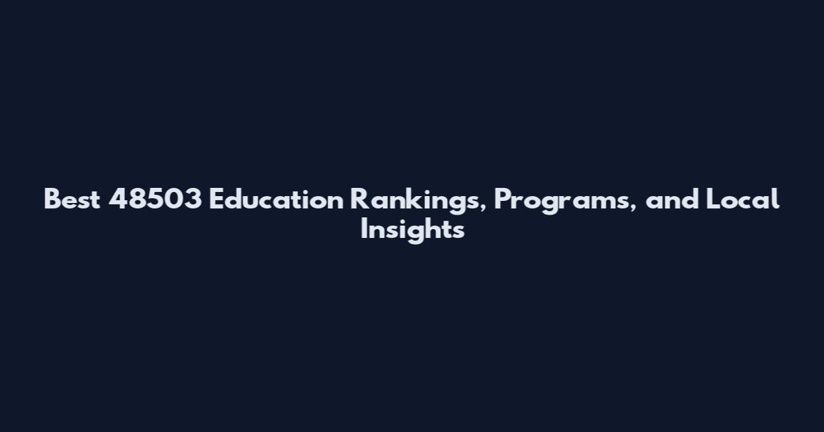 Best 48503 Education Rankings, Programs, and Local Insights
