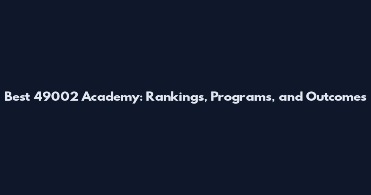 Best 49002 Academy: Rankings, Programs, and Outcomes
