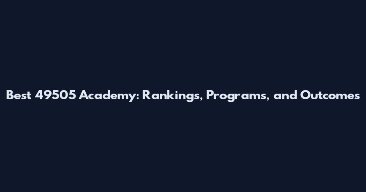 Best 49505 Academy: Rankings, Programs, and Outcomes
