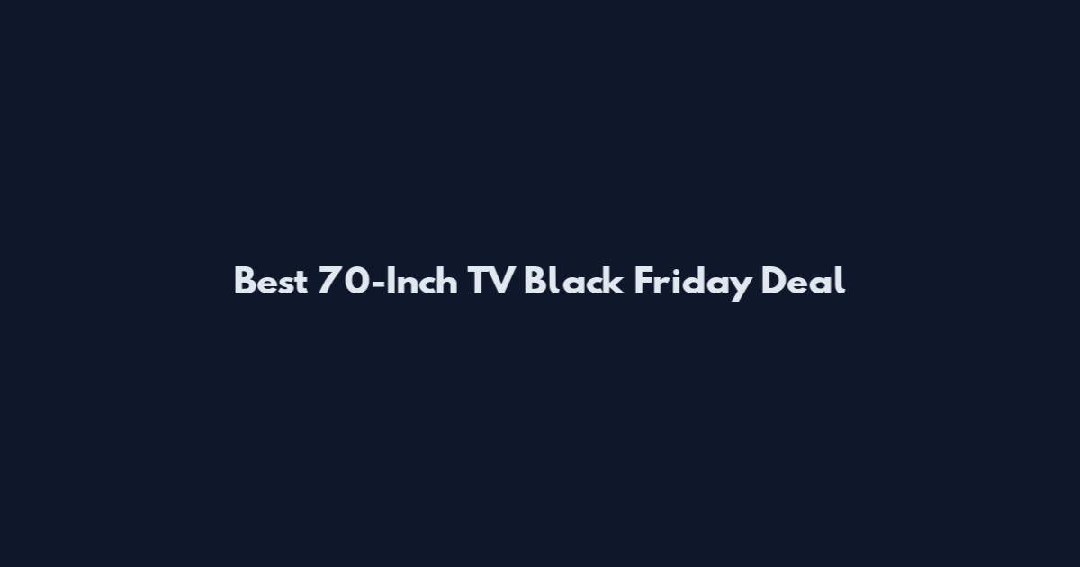 Best 70-Inch TV Black Friday Deal
