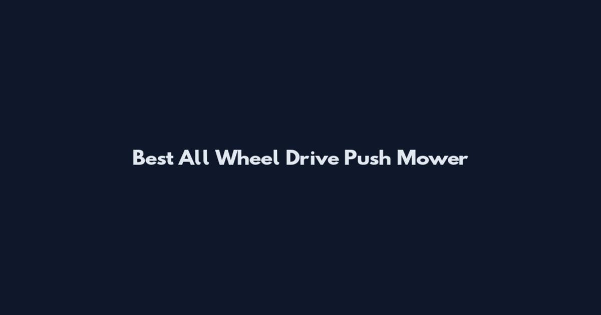 Best All Wheel Drive Push Mower