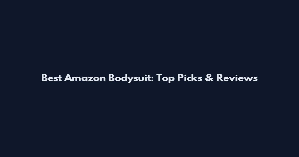 Best Amazon Bodysuit: Top Picks & Reviews