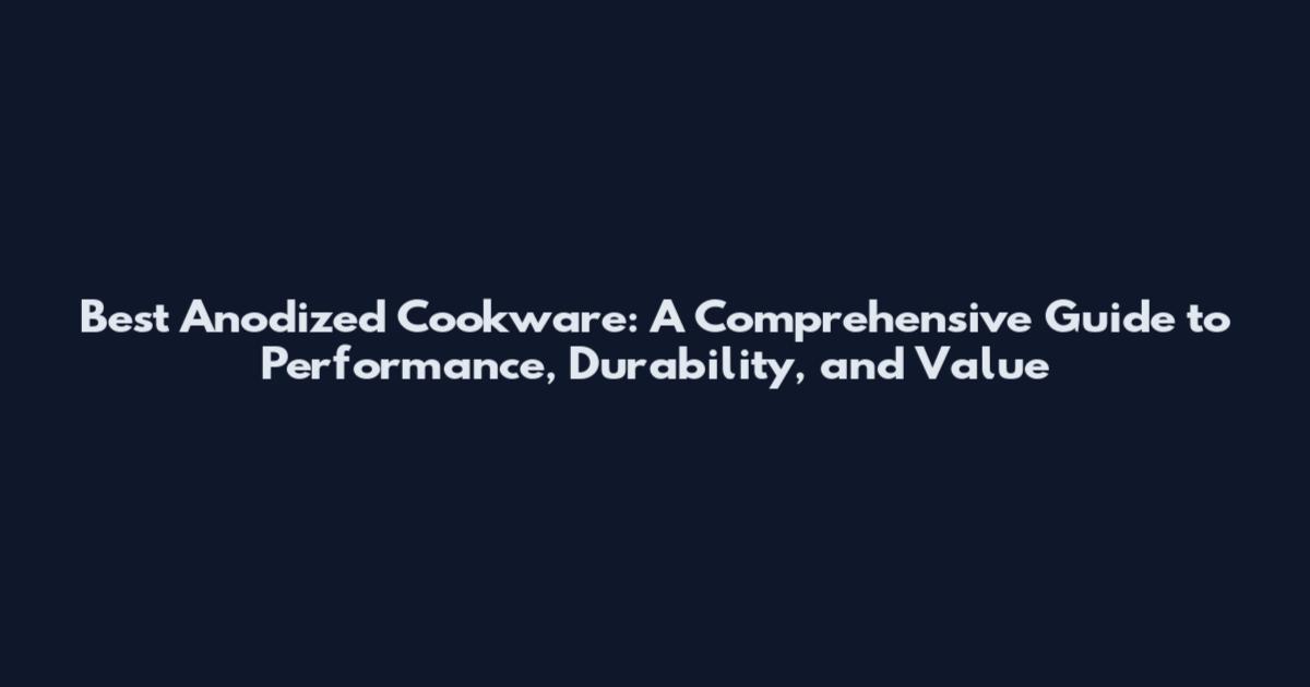 Best Anodized Cookware: A Comprehensive Guide to Performance, Durability, and Value