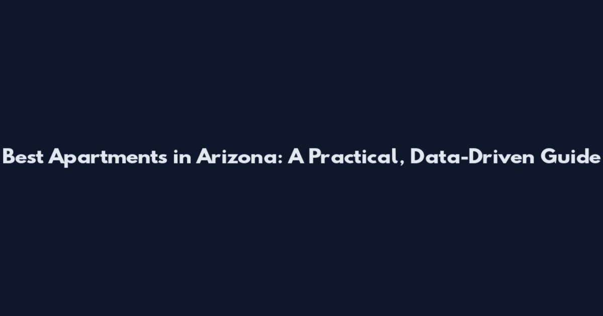 Best Apartments in Arizona: A Practical, Data-Driven Guide