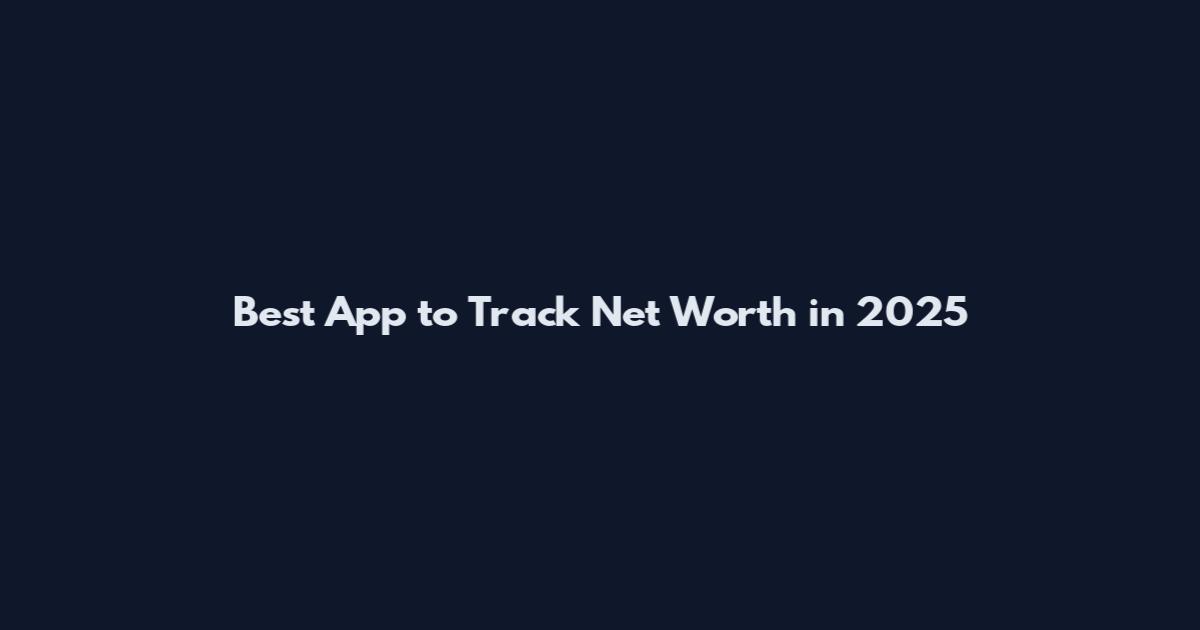 Best App to Track Net Worth in 2025
