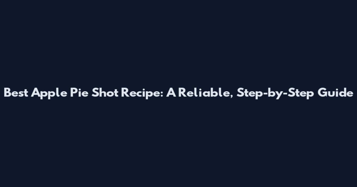 Best Apple Pie Shot Recipe: A Reliable, Step-by-Step Guide