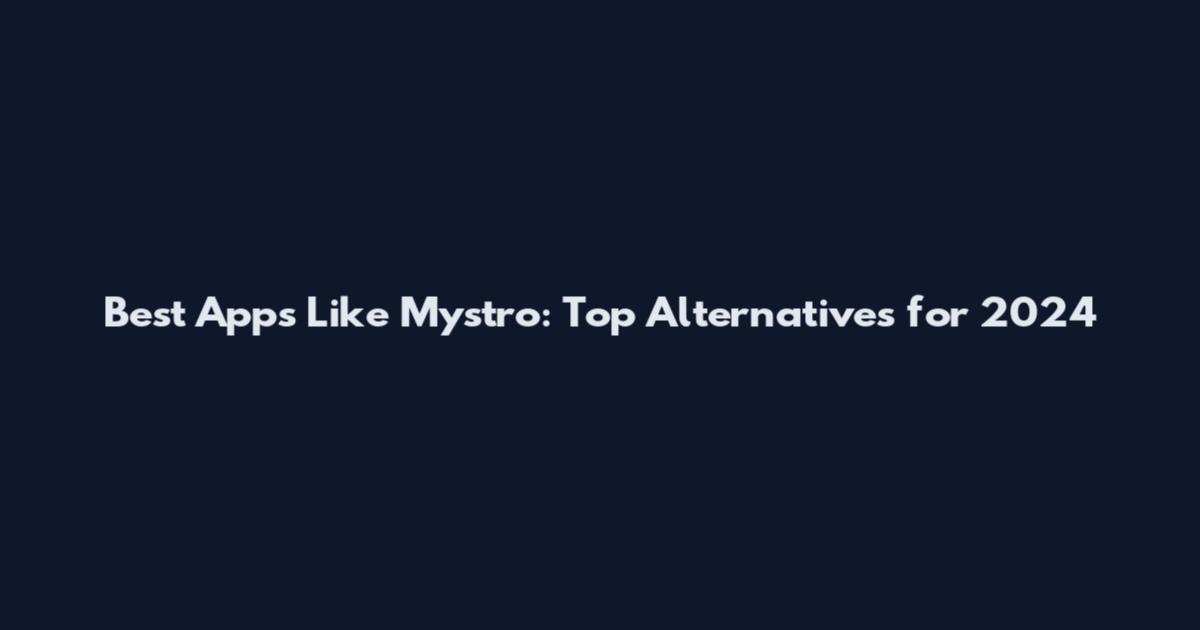Best Apps Like Mystro: Top Alternatives for 2024