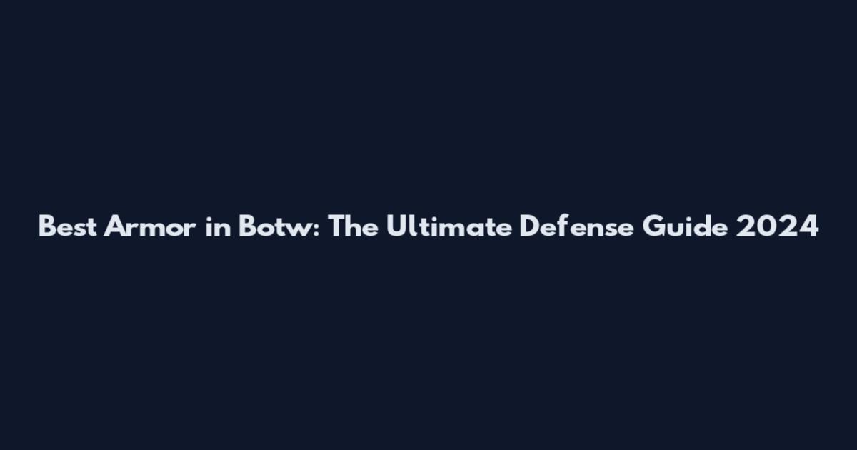Best Armor in Botw: The Ultimate Defense Guide 2024