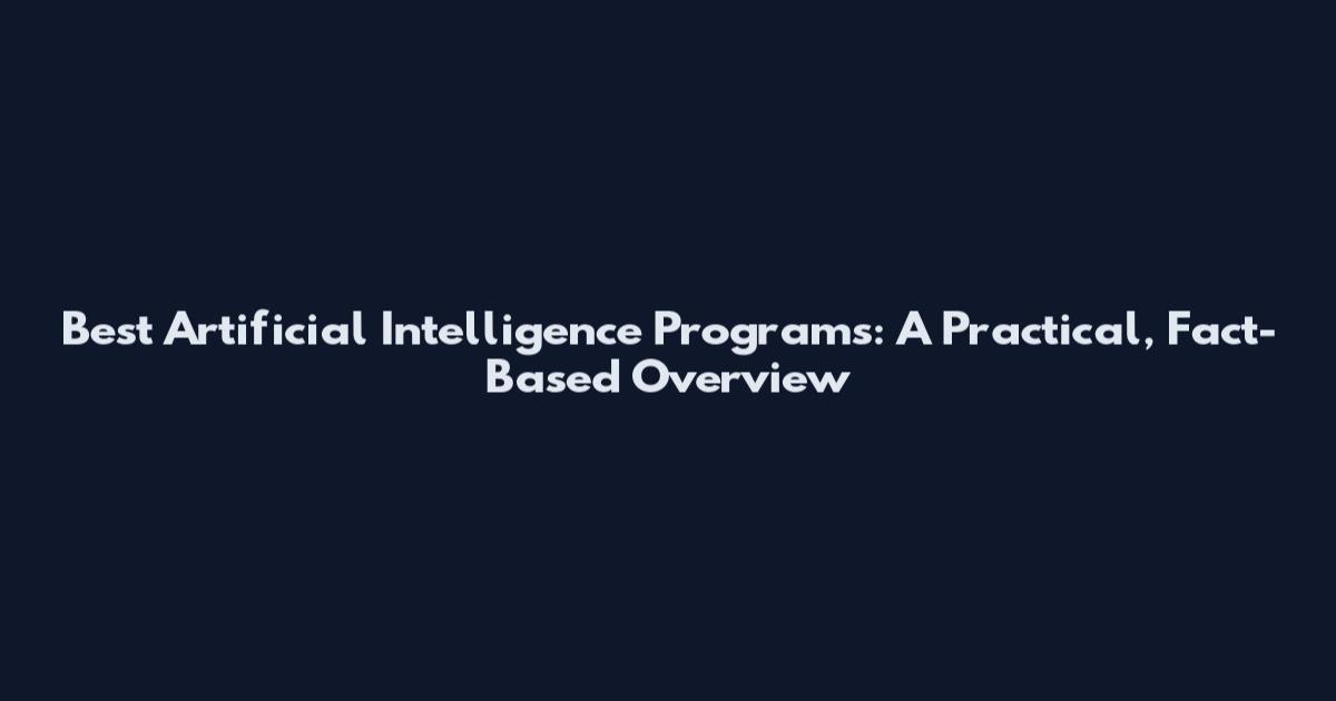 Best Artificial Intelligence Programs: A Practical, Fact-Based Overview