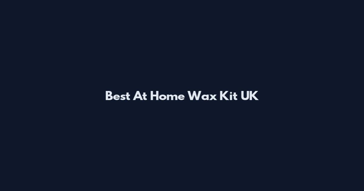 Best At Home Wax Kit UK