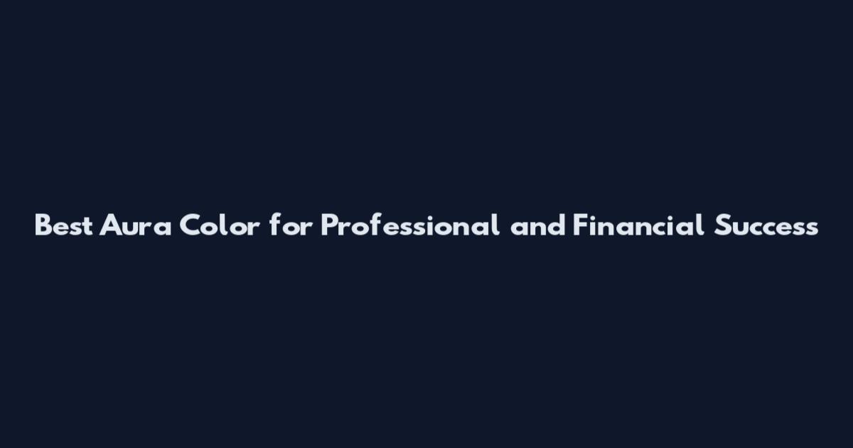 Best Aura Color for Professional and Financial Success