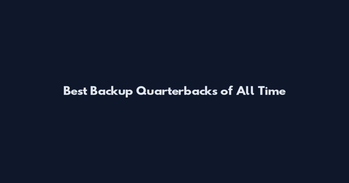 Best Backup Quarterbacks of All Time