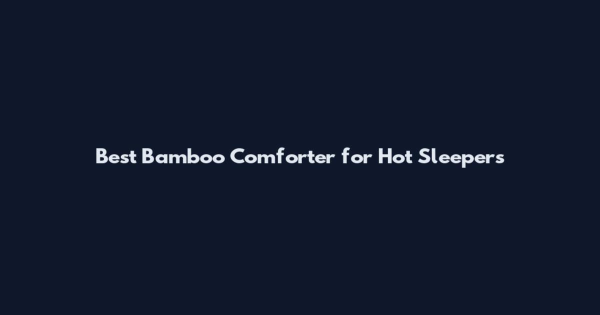 Best Bamboo Comforter for Hot Sleepers
