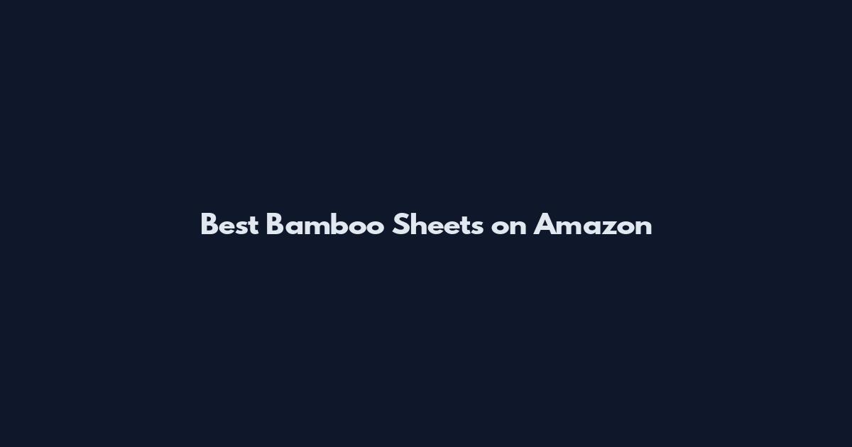 Best Bamboo Sheets on Amazon