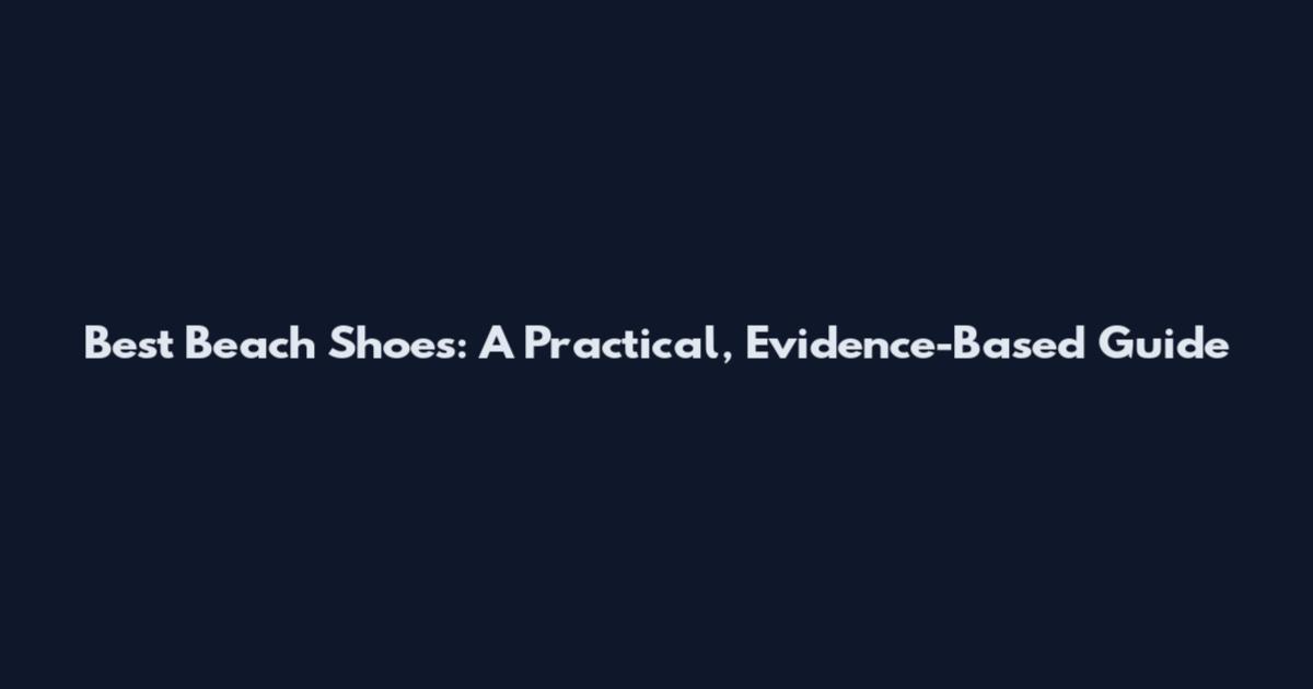 Best Beach Shoes: A Practical, Evidence-Based Guide