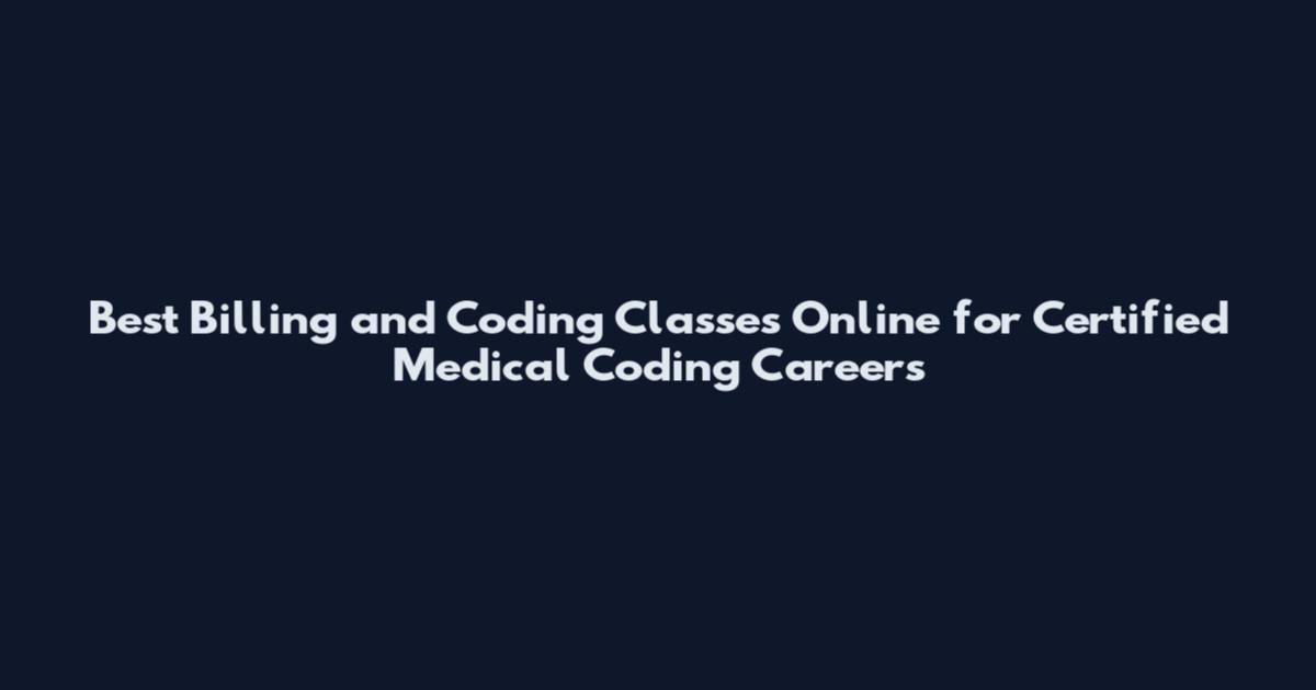 Best Billing and Coding Classes Online for Certified Medical Coding Careers