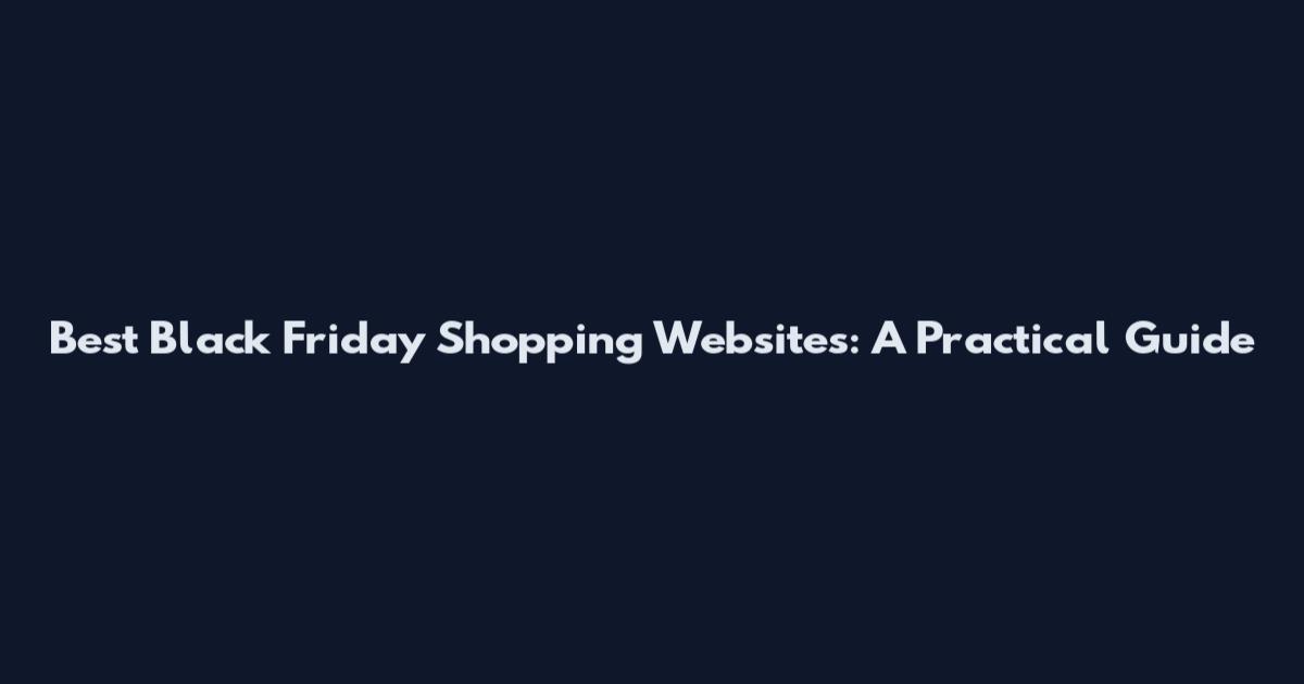 Best Black Friday Shopping Websites: A Practical Guide