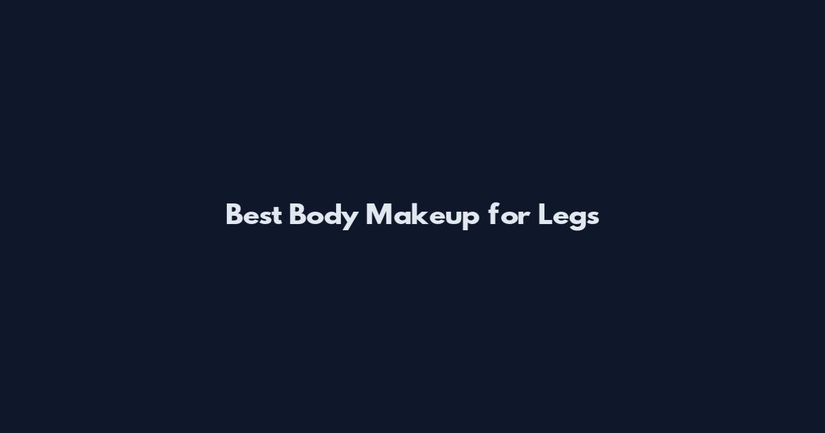 Best Body Makeup for Legs