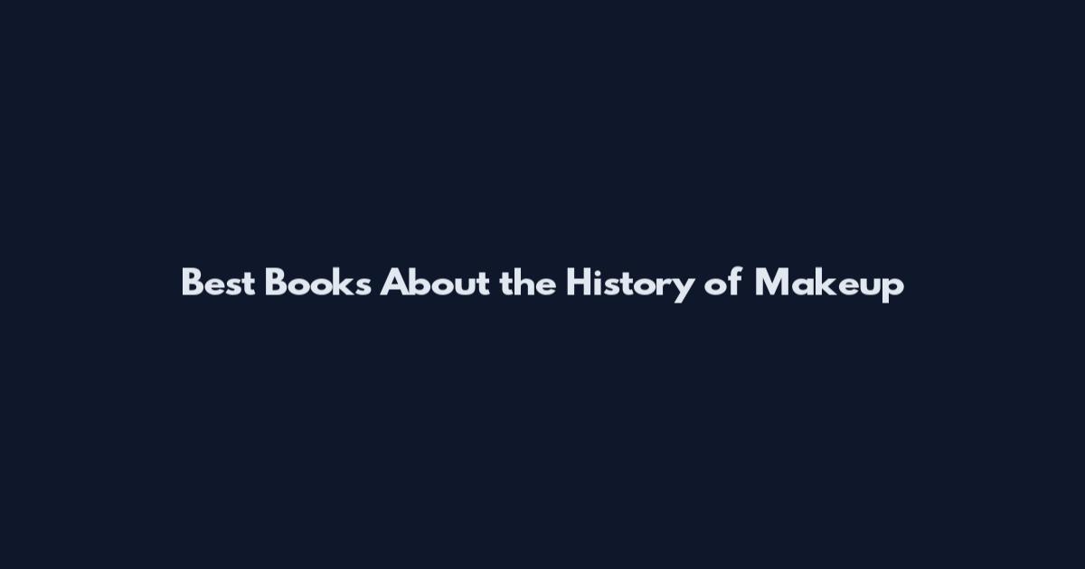 Best Books About the History of Makeup