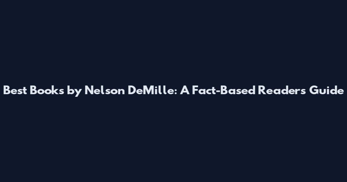Best Books by Nelson DeMille: A Fact-Based Reader's Guide