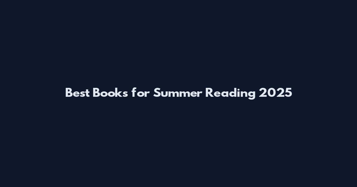 Best Books for Summer Reading 2025