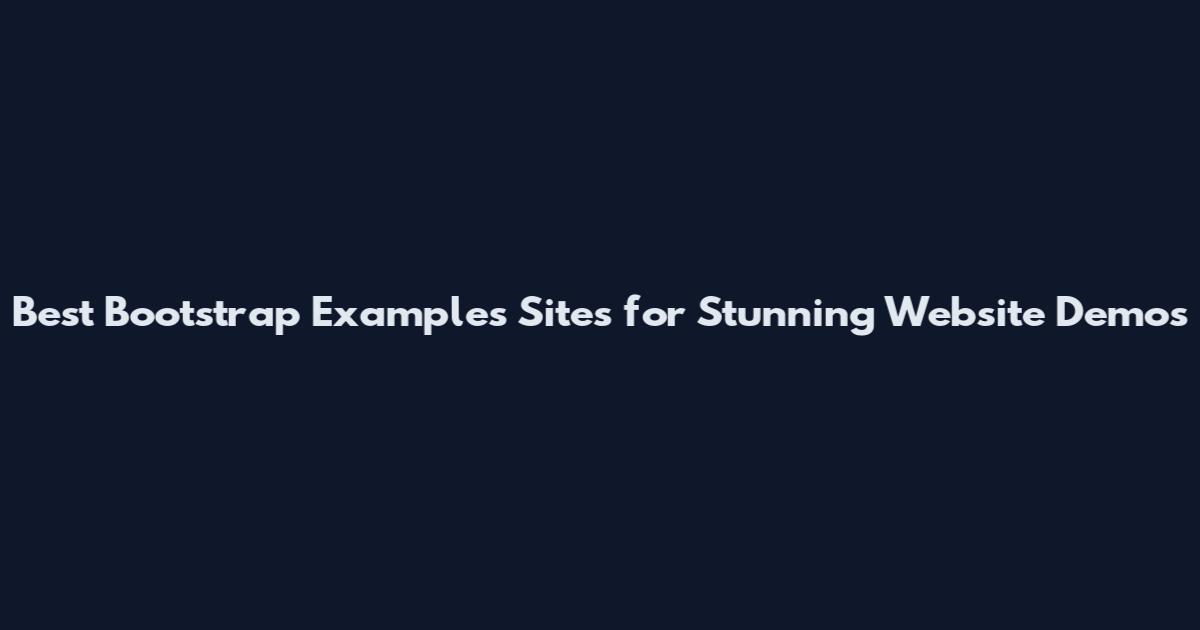 Best Bootstrap Examples Sites for Stunning Website Demos