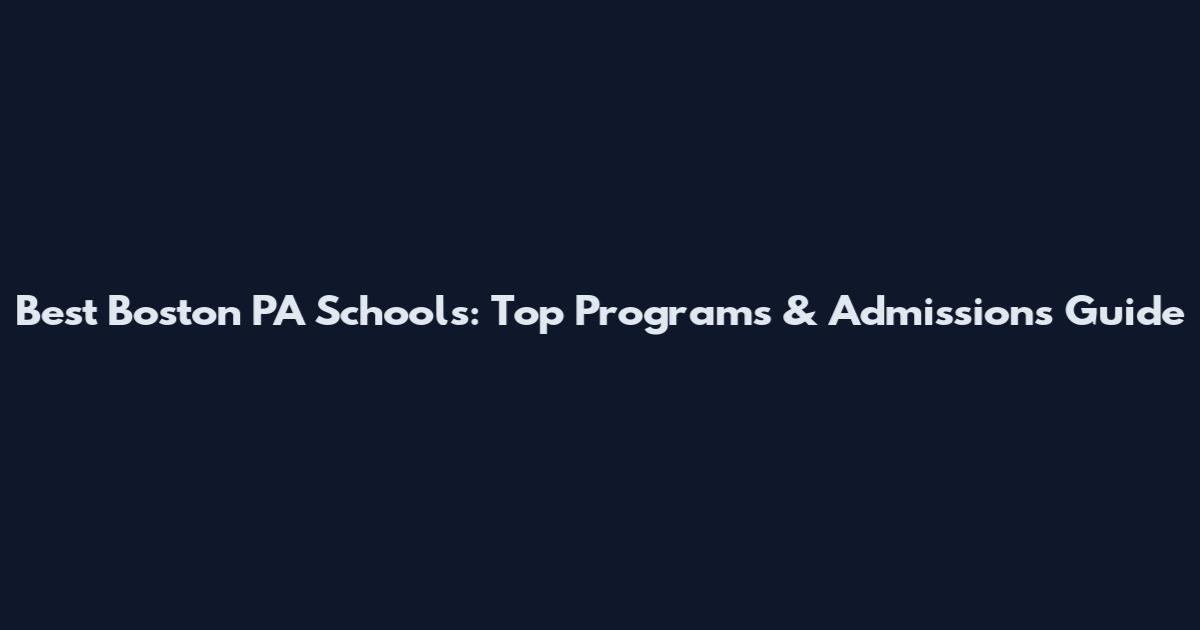 Best Boston PA Schools: Top Programs & Admissions Guide
