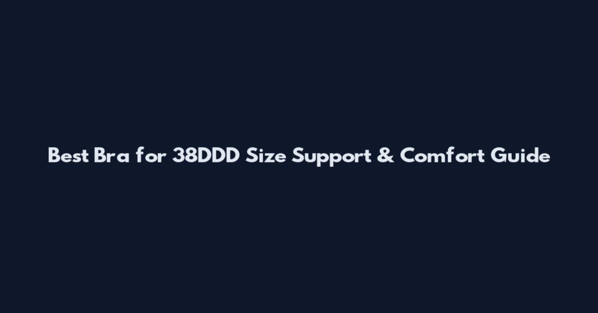 Best Bra for 38DDD Size Support & Comfort Guide