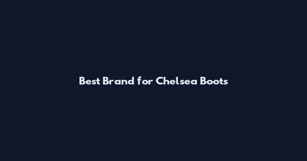 Best Brand for Chelsea Boots