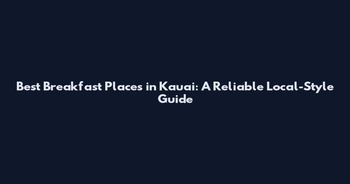 Best Breakfast Places in Kauai: A Reliable Local-Style Guide
