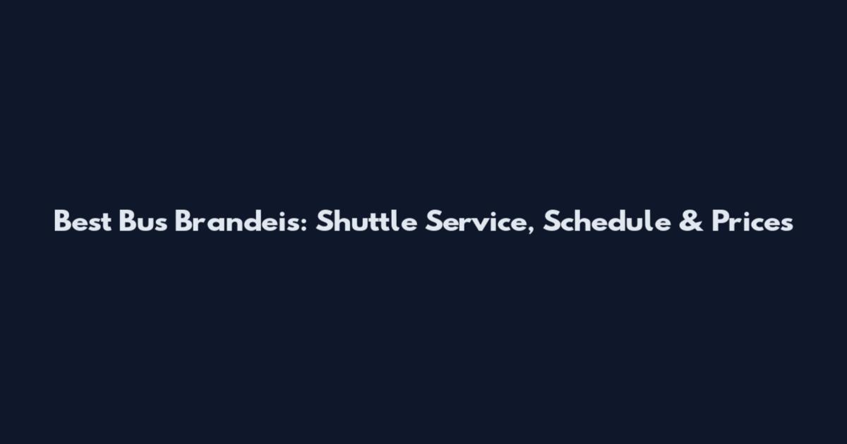 Best Bus Brandeis: Shuttle Service, Schedule & Prices