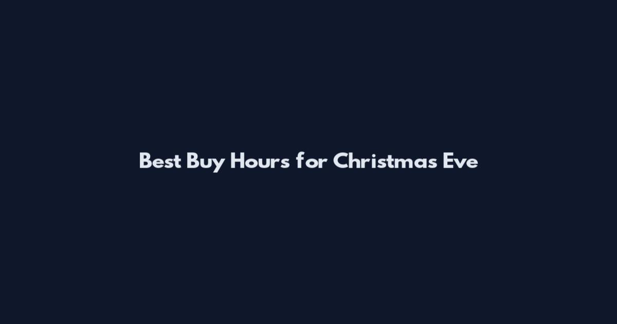Best Buy Hours for Christmas Eve