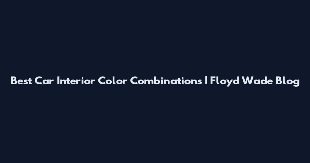 Best Car Interior Color Combinations | Floyd Wade Blog
